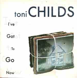 Toni Childs - I've Got To Go Now