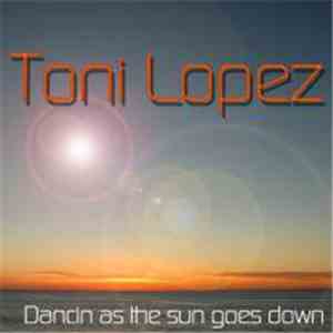 Toni Lopez  - Dancin As The Sun Goes Down