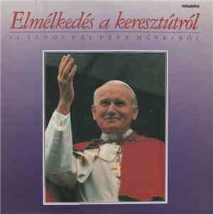 Various - Elmélkedés A Keresztútról (II. János Pál Pápa Műveiből)