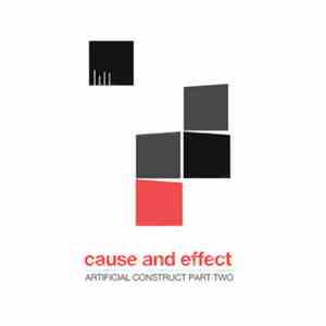Cause And Effect - Artificial Construct - Part Two