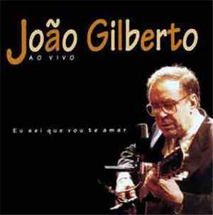 João Gilberto - Ao Vivo - Eu Sei Que Vou Te Amar