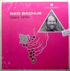 Ned Bachus - Raisin D'Etre