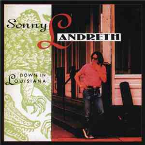 Sonny Landreth - Down In Louisiana