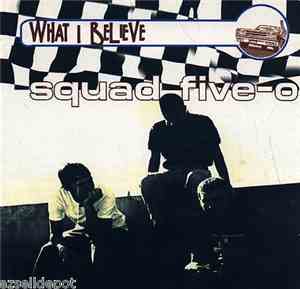 Squad Five-O - What I Believe