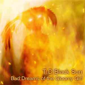 T.D Black Sun - Bad Dreams Of The Gloomy Girl