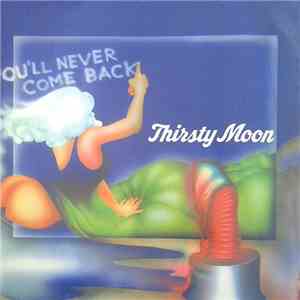 Thirsty Moon - You'll Never Come Back