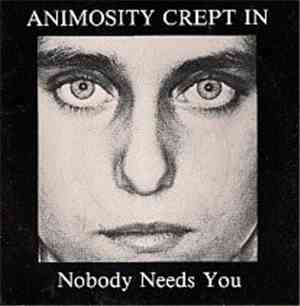 Animosity Crept In - Nobody Needs You