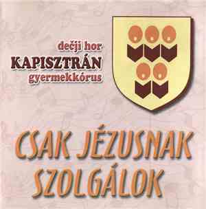 Dečji Hor Kapisztrán Gyermekkórus - Csak Jézusnak Szolgálok