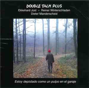 Double Talk Plus - Estoy Depistado Como Un Pulpo En El Garaje