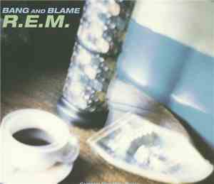 R.E.M. - Bang And Blame