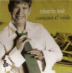 Roberto Leal - Canções & Vida