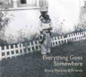 Bruce Muckala - Everything Goes Somewhere