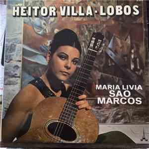 Heitor Villa-Lobos, Maria Livia Sao Marcos - Heitor Villa-Lobos