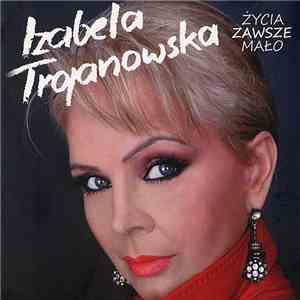 Izabela Trojanowska - Życia Zawsze Mało