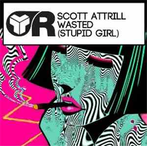 Scott Attrill - Wasted (Stupid Girl)