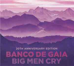 Banco De Gaia - Big Men Cry (20th Anniversary Edition)
