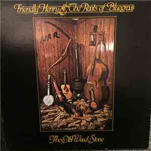 Friendly Henry & The Roots Of Bluegrass - The Old Wood Stove