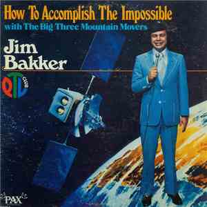 Jim Bakker  - How To Accomplish The Impossible (With The Big Three Mountain ...