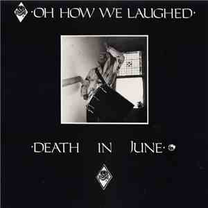 Death In June - Oh How We Laughed