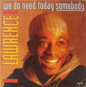 Lawrence - We Do Need Today Somebody