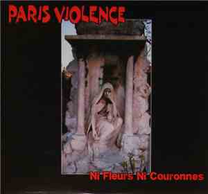 Paris Violence - Ni Fleurs Ni Couronnes