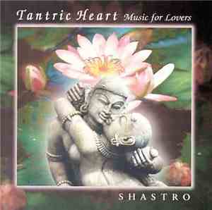 Shastro - Tantric Heart: Music For Lovers