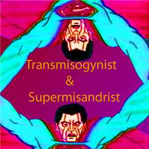 Transmisogynist Supermisandrist - Irresponsible Policy Politics