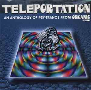Various - Teleportation - An Anthology Of Psy-Trance From Organic Records