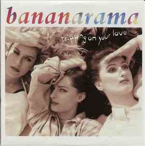 Bananarama - Tripping On Your Love