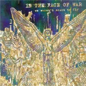 In The Face Of War - We Weren't Meant To Fly