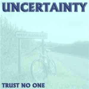 Trust No One - Uncertainty