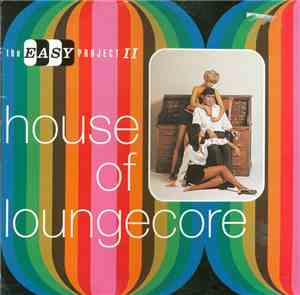Various - The Easy Project II - House Of Loungecore