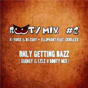 DJ Vince & DJ Zany + Elliphant Feat. Skrillex - Only Getting Bazz (Giangy & Lele H Booty Mix)