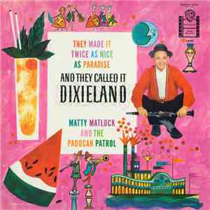 Matty Matlock And The Paducah Patrol - They Made It Twice As Nice As Paradi ...
