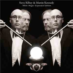 Steve Kilbey & Martin Kennedy - White Magic (Expanded Edition)