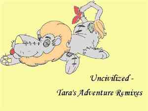 Uncivilized - Tara's Adventure Remixes