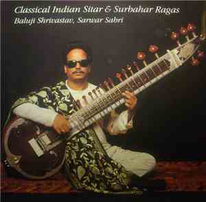 Baluji Shrivastav, Sarwar Sabri - Classical Indian Sitar & Surbahar Ragas