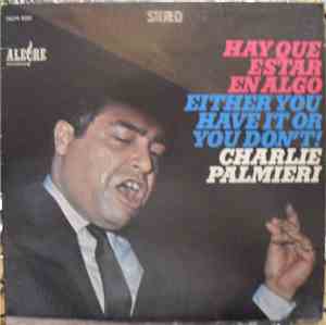 Charlie Palmieri - Hay Que Estar En Algo / Either You Have It Or You Don't!
