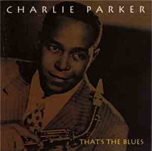 Charlie Parker - That's The Blues