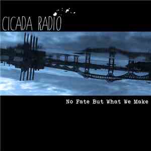 Cicada Radio - No Fate But What We Make