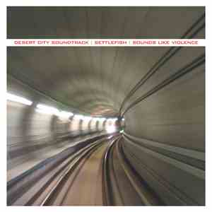 Desert City Soundtrack / Settlefish / Sounds Like Violence - Desert City So ...