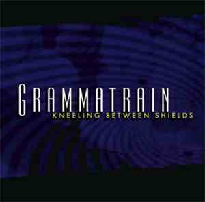 Grammatrain - Kneeling Between Shields