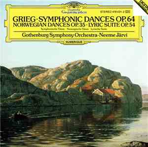 Grieg, Gothenburg Symphony Orchestra, Neeme Järvi - Symphonic Dances Op.64 • Norwegian Dances Op .35 • Lyric Suite Op. 54