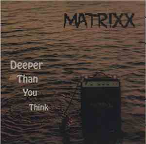 Matrixx - Deeper Than You Think