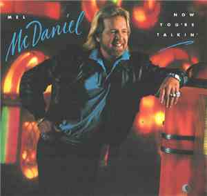 Mel McDaniel - Now You're Talkin'