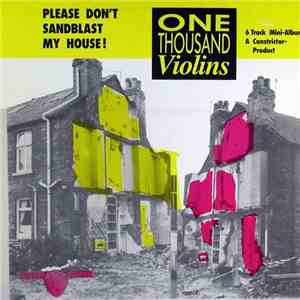 One Thousand Violins - Please Don't Sandblast My House!