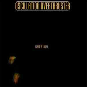 Oscillation Overthruster -  Space Is Lonely
