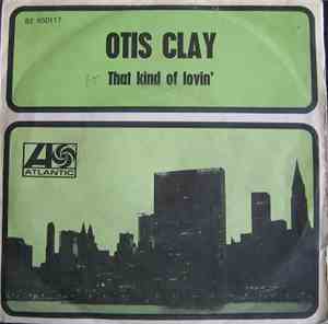 Otis Clay - That Kind Of Lovin' / Do Right Woman, Do Right Man