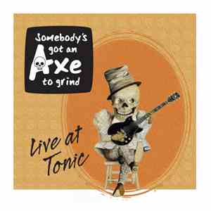 Somebody's Got An Axe To Grind - Live at Tonic