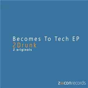 2Drunk - Becomes To Tech EP